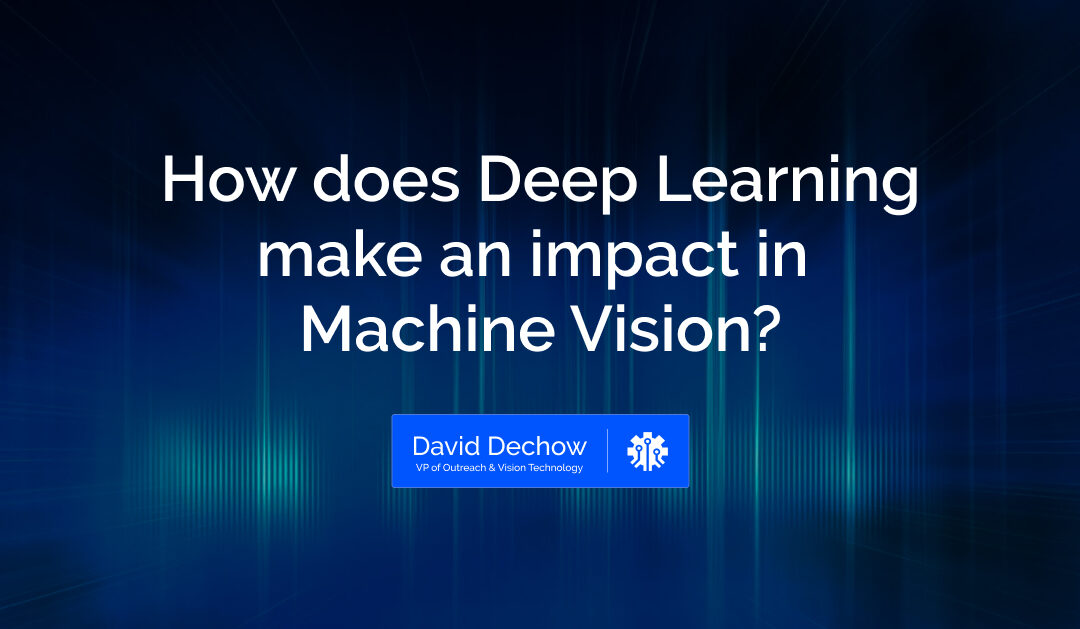 How does Deep Learning make an impact in Machine Vision?