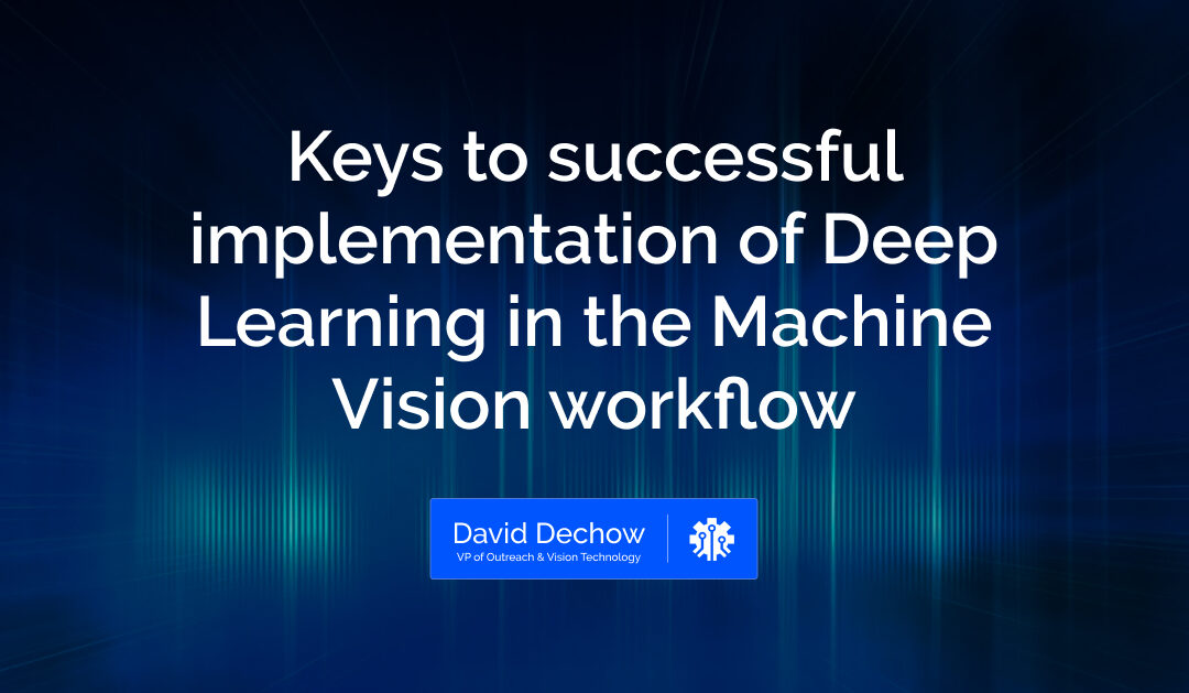 Keys to successful implementation of Deep Learning in the Machine Vision workflow