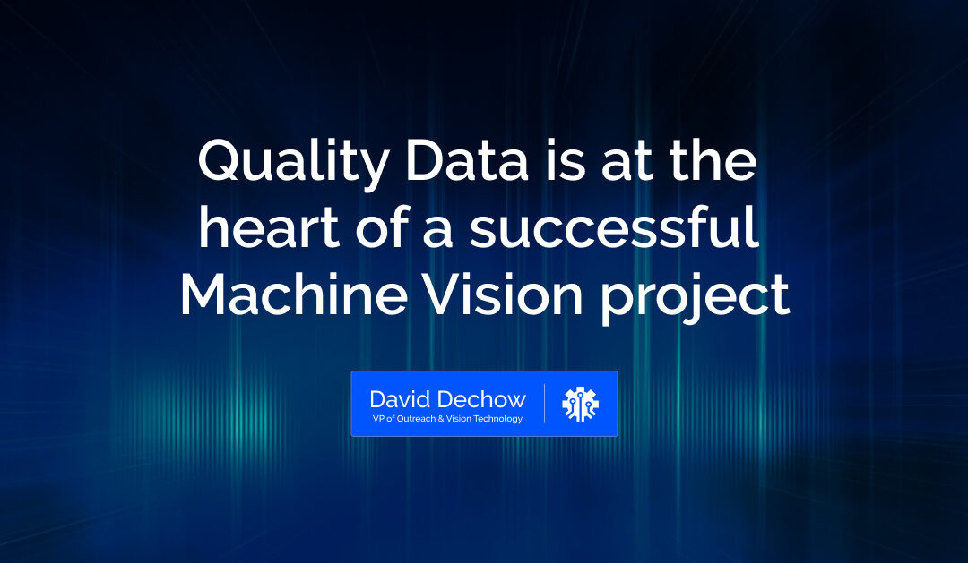 Quality Data is at the heart of a successful Machine Vision project