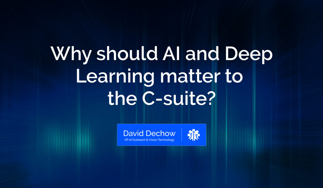 Why should AI and Deep Learning matter to the C-suite?