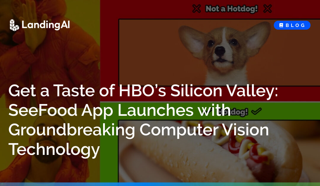 Get a Taste of HBO’s Silicon Valley: SeeFood App Launches with Groundbreaking Computer Vision Technology