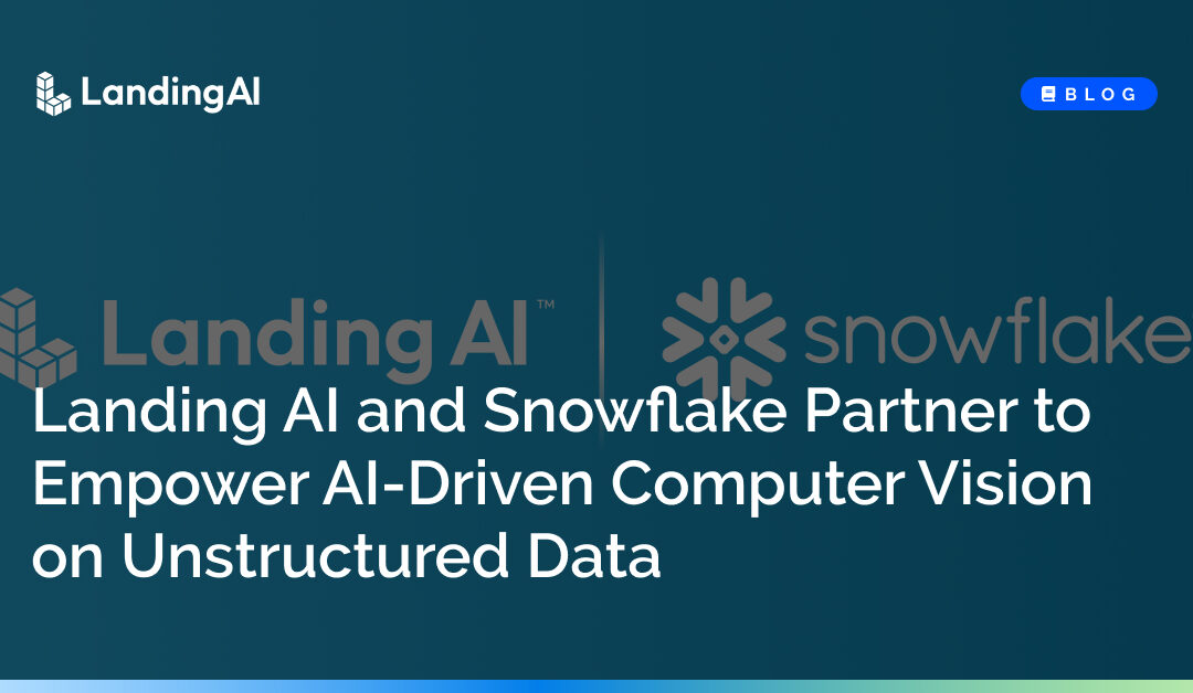 LandingAI and Snowflake Partner to Empower AI-Driven Computer Vision on Unstructured Data