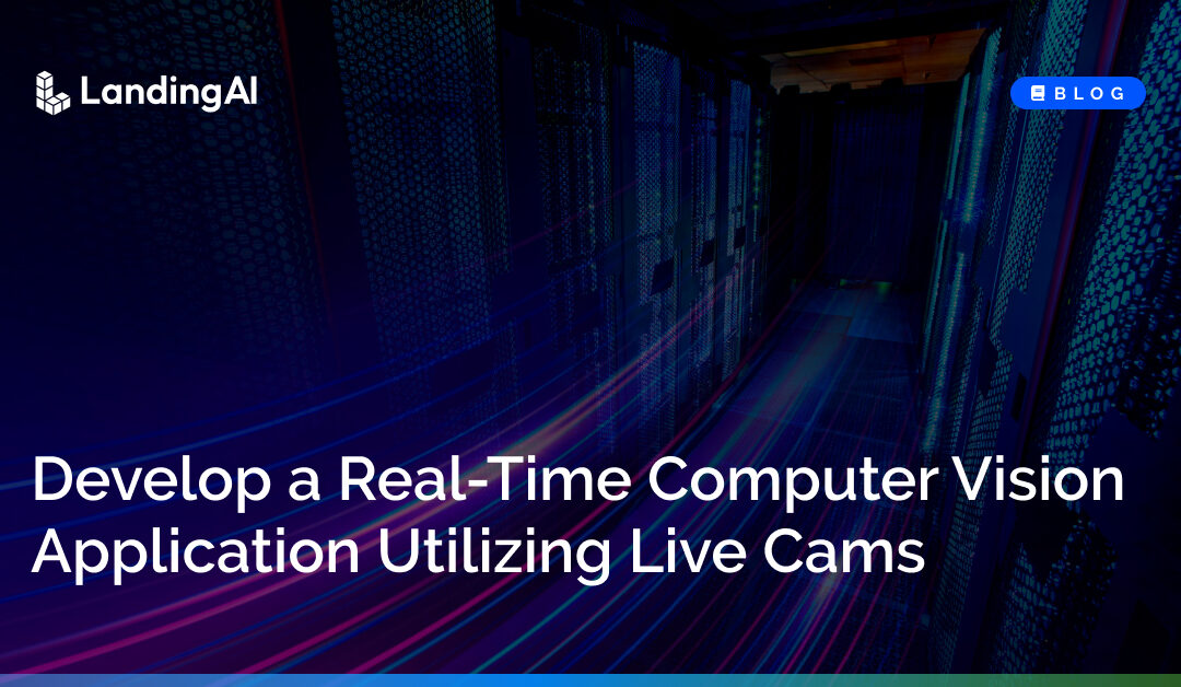 Develop a Real-Time Computer Vision Application Utilizing Live Cams