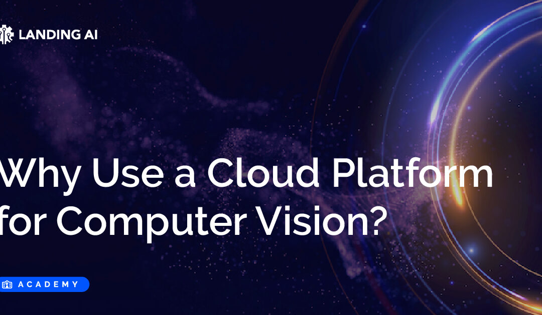 Why Use a Cloud Platform for Computer Vision?