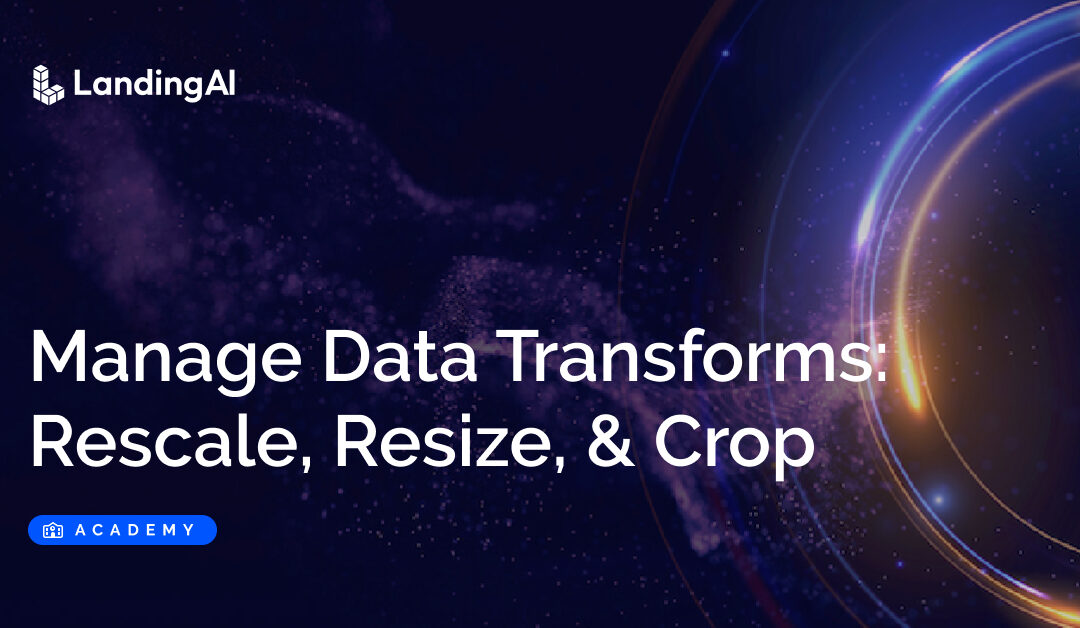 Manage Data Transforms: Rescale, Resize, & Crop