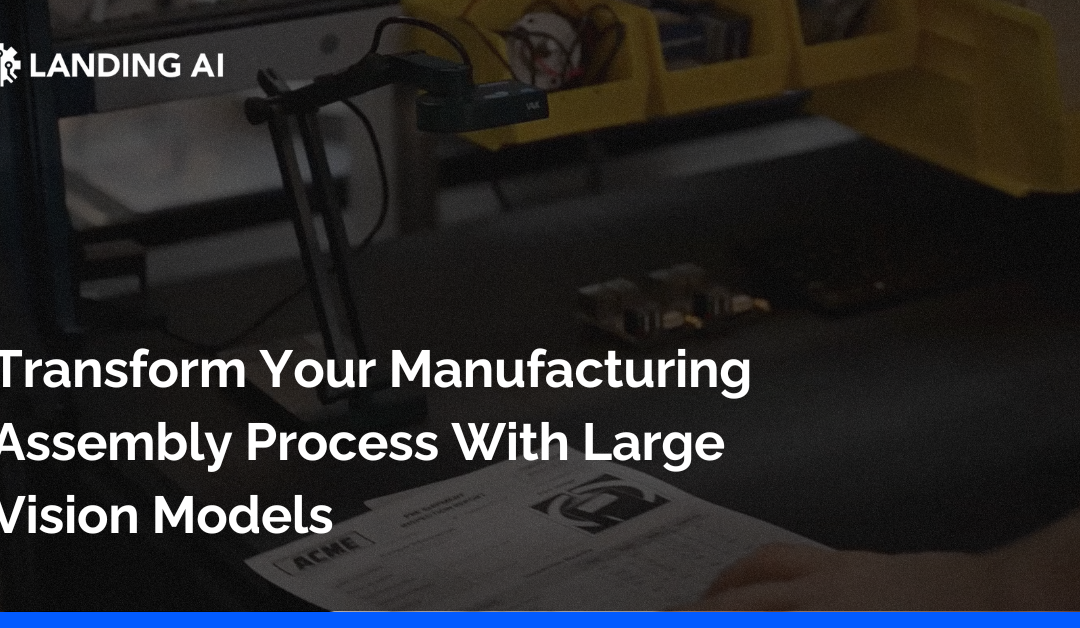 Transform Your Manufacturing Assembly Process With Large Vision Models