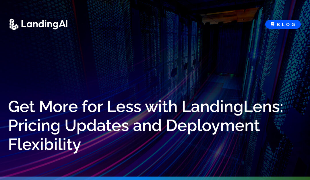 Get More for Less with LandingLens: Pricing Updates and Deployment Flexibility