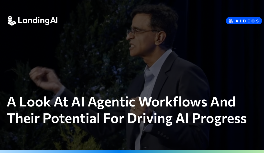 Andrew Ng: A Look At AI Agentic Workflows And Their Potential For Driving AI Progress