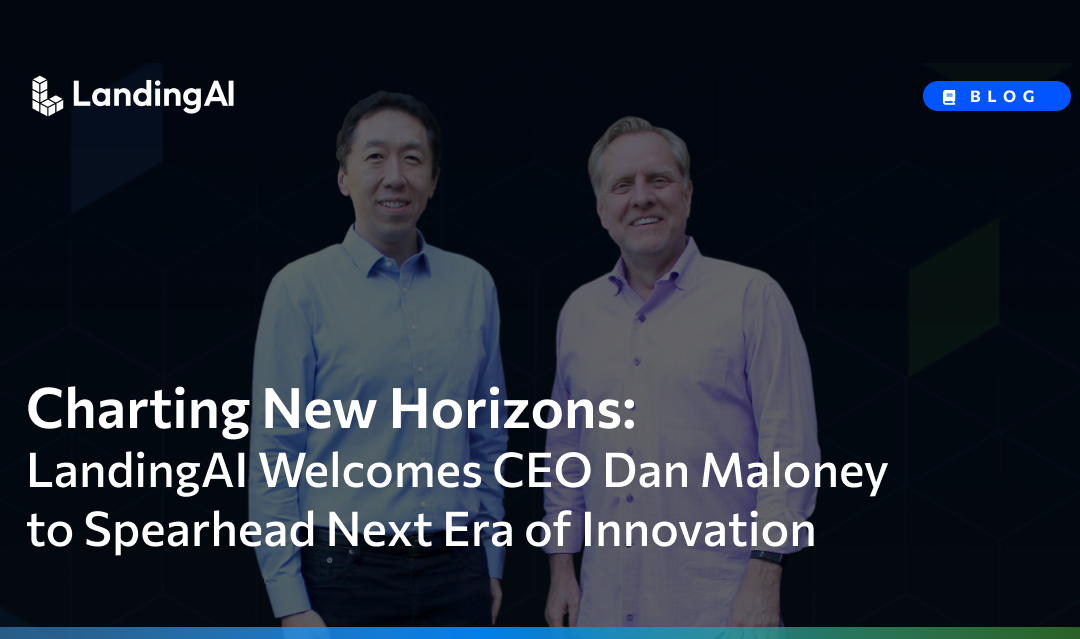 Charting New Horizons: LandingAI Welcomes CEO Dan Maloney to Spearhead Next Era of Innovation