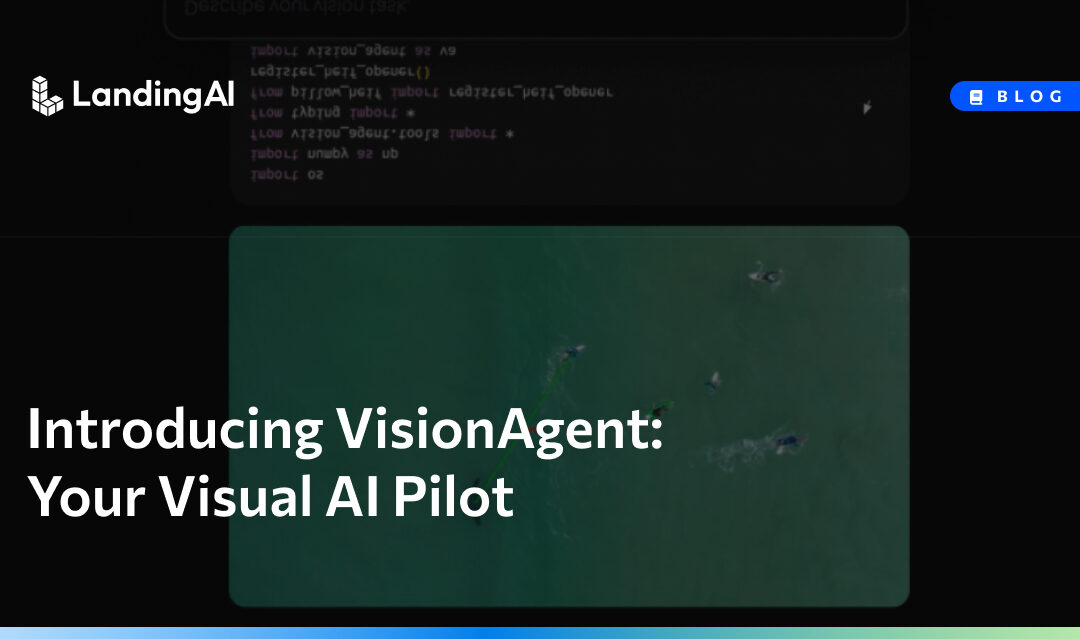 Introducing VisionAgent: Your Visual AI Pilot