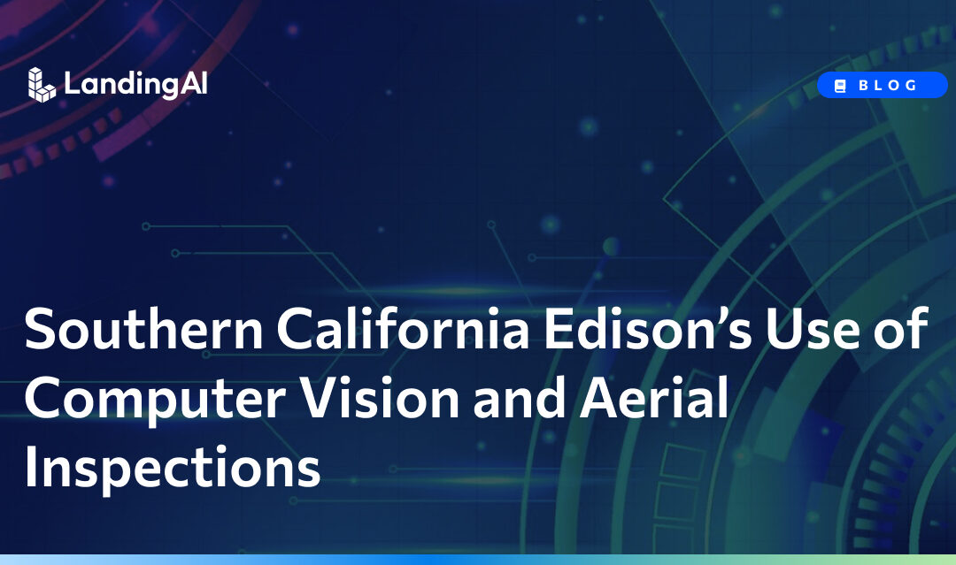 Southern California Edison’s Use of Computer Vision and Aerial Inspections