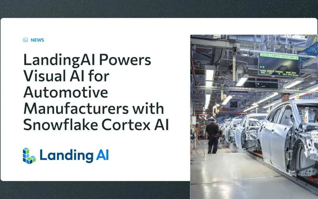 LandingAI Powers Visual AI for Automotive Manufacturers with Snowflake Cortex AI